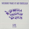 Saturday Night In San Francisco Di Meola, McLaughlin, De Lucia.jpg Saturday Night In San Francisco Di Meola, McLaughlin, De Lucia.jpg